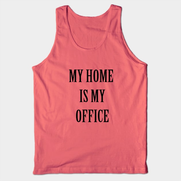 My Home Is My Office Tank Top by lmohib